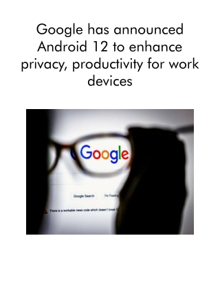 Google Has Announced Android 12 to Enhance Privacy, Productivity for Work Devices