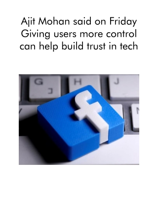 Ajit Mohan Said on Friday Giving Users More Control Can Help Build Trust in Tech