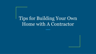 Tips for Building Your Own Home with A Contractor