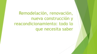 Remodelación, renovación, nueva construcción y reacondicionamiento: todo lo que necesita saber