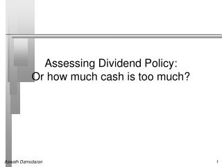 Assessing Dividend Policy: Or how much cash is too much?