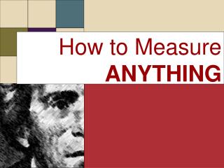 How to Measure ANYTHING