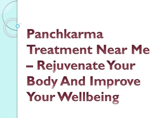 Panchkarma Treatment Near Me – Rejuvenate Your Body And Improve Your Wellbeing