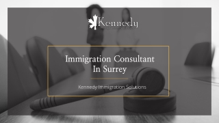 Hire the best immigration consultant in Surrey – Kennedy Immigration Solutions