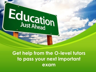 Get help from the O-level tutors to pass your next important exam