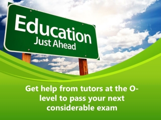 Get help from tutors at the O-level to pass your next considerable exam