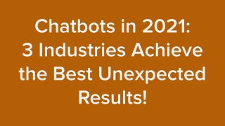 Chatbots in 2021: 3 Industries Achieve the Best Unexpected Results