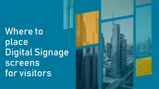 Where to place digital signage screens for visitors?