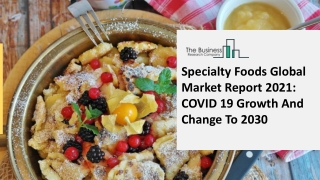 Specialty Foods Market Industry Outlook, Opportunities in Market And Expansion By 2030