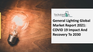 2021 General Lighting Market Size, Growth, Drivers, Trends And Forecast