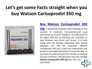 Let’s get some Facts straight when you buy Watson Carisoprodol 350 mg