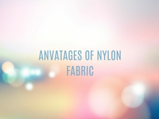 Anvantages of nylon fabric