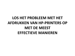 LOS HET PROBLEEM MET HET AFDRUKKEN VAN HP-PRINTERS OP MET DE MEEST EFFECTIEVE MANIEREN