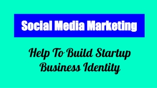 How Social Media Marketing Build Startup Business Identity