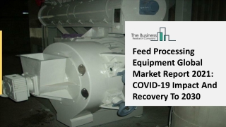 Feed Processing Equipment Market 2021 Opportunities With Industry Size And Regional Demand