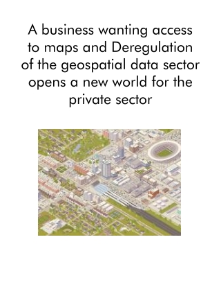 A Business Wanting Access to Maps and Deregulation of the Geospatial Data Sector Opens a New World for the Private Secto