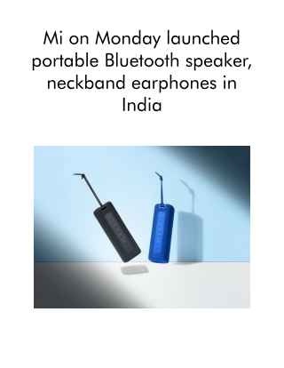 Mi on Monday Launched Portable Bluetooth Speaker, Neckband Earphones in India