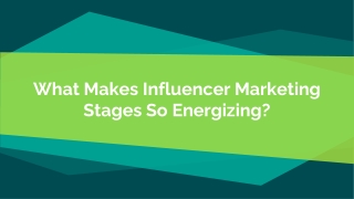 What Makes Influencer Marketing Stages So Energizing?