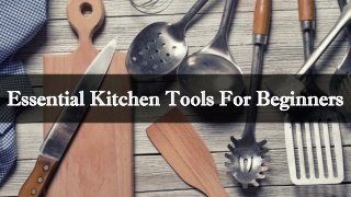 Essential Kitchen Tools For Beginners