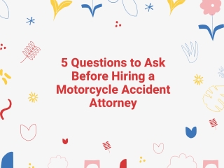 5 Questions to Ask Before Hiring a Motorcycle Accident Attorney