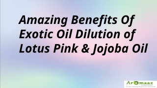 Amazing Benefits Of Exotic Oil Dilution of Lotus Pink & Jojoba Oil