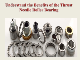 Understand the Benefits of the Thrust Needle Roller Bearing