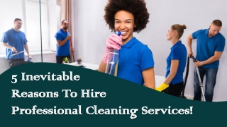 5 Inevitable Reasons To Hire Professional Cleaning Services!