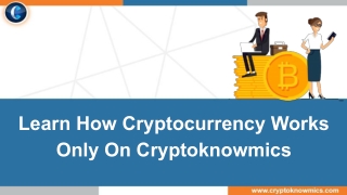 Learn How Cryptocurrency Works Only On Cryptoknowmics