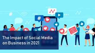 The Impact of Social Media on Business in 2021