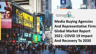 2021 Media Buying Agencies And Representative Firms Market Industry Outlook, Growth And Trends