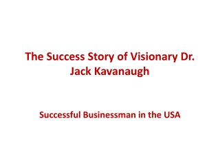 The Success Story of Visionary Dr. Jack Kavanaugh