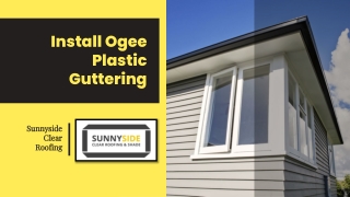 Install Ogee Plastic Guttering – Sunnyside Clear Roofing