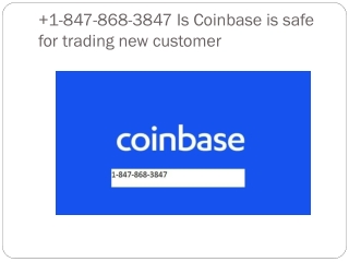 1-847-868-3847 Is Coinbase is safe for trading new customer