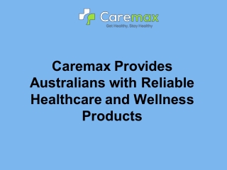 Caremax Provides Australians with Reliable Healthcare and Wellness Products