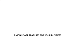 5 Mobile App Features For Your Business