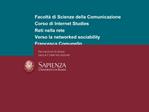 Facolt di Scienze della Comunicazione Corso di Internet Studies Reti nella rete Verso la networked sociability Francesc