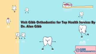 Visit Gibb Orthodontics for Top Health Services By Dr. Alan Gibb