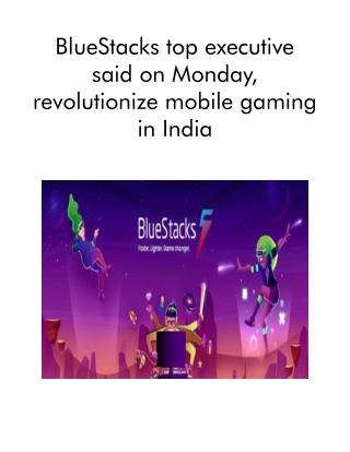 BlueStacks Top Executive Said on Monday, Revolutionize Mobile Gaming in India