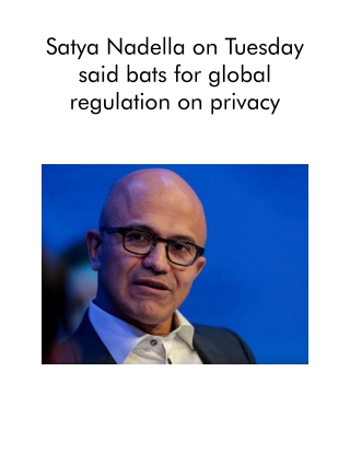 Satya Nadella on Tuesday Said Bats for Global Regulation on Privacy
