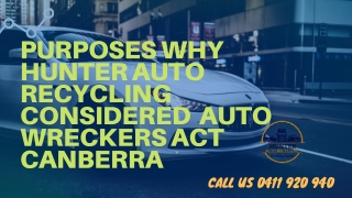 Purposes Why Hunter Auto Recycling Considered Auto Wreckers ACT Canberra