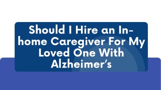 Should I Hire an In-home Caregiver For My Loved One With Alzheimer’s