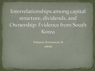 Interrelationships among capital structure, dividend s , and Ownership: Evidence from South Korea