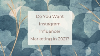 Do You Want Instagram Influencer Marketing in 2021?