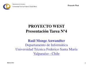 PROYECTO WEST Presentación Tarea Nº4 Raúl Monge Anwandter Departamento de Informática Universidad Técnica Federico Santa