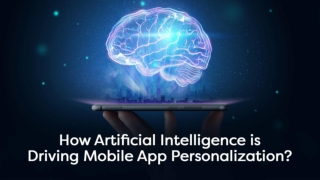 How Artificial Intelligence is Driving Mobile App Personalization?