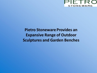 Pietro Stoneware Provides an Expansive Range of Outdoor Sculptures and Garden Benches