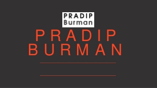 Pradip Burman - Influential leader