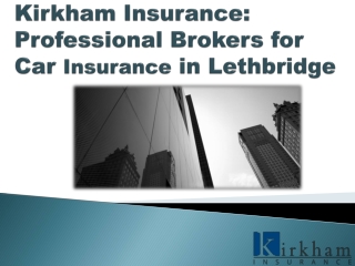 Kirkham Insurance: Professional Brokers for Car Insurance in Lethbridge