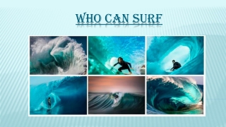 WHO CAN SURF