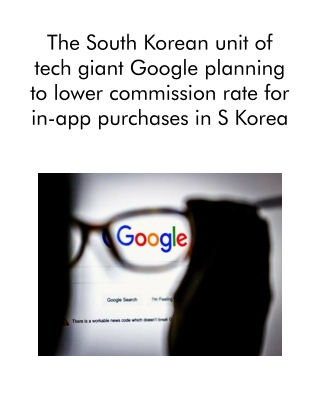 The South Korean Unit of Tech Giant Google Planning to Lower Commission Rate for in-App Purchases in S Korea